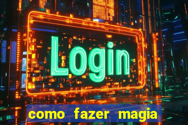 como fazer magia de fogo na vida real